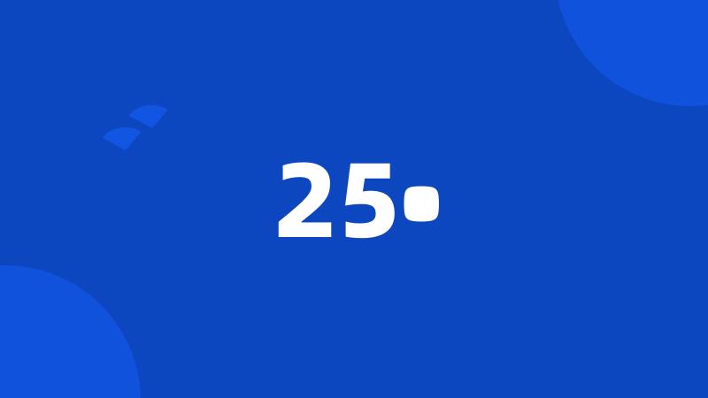 25•