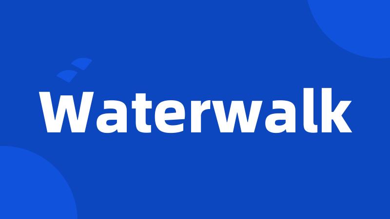 Waterwalk