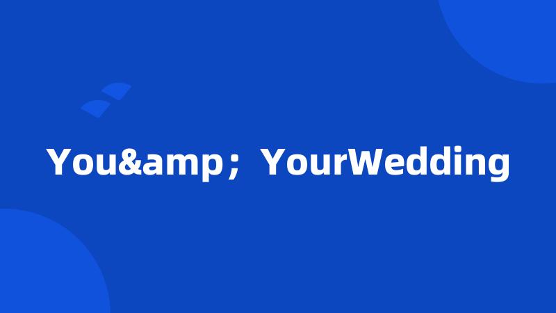 You&;YourWedding