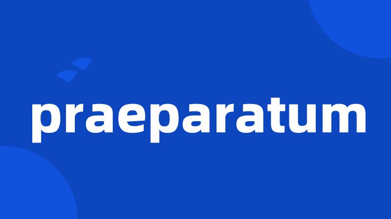 praeparatum