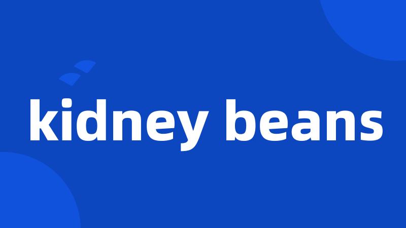 kidney beans