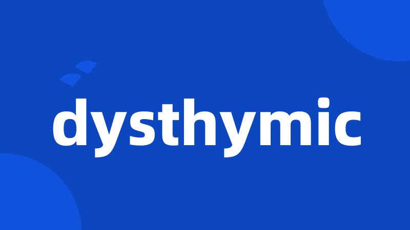dysthymic
