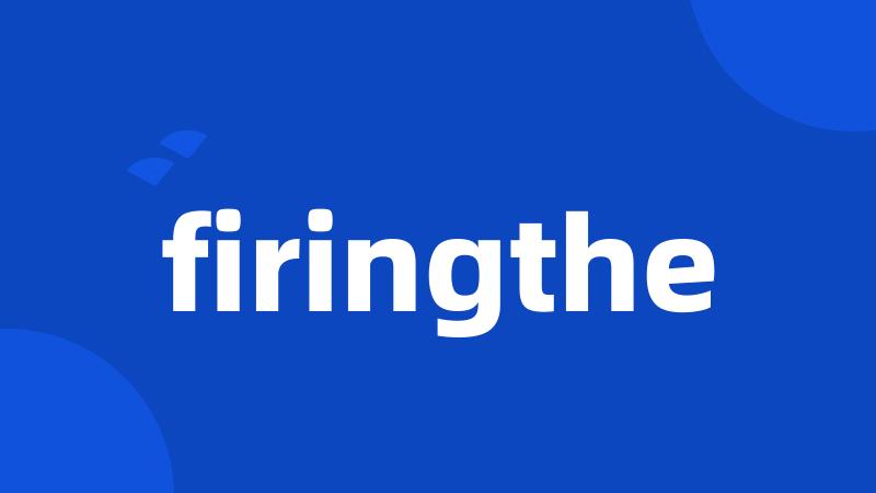 firingthe