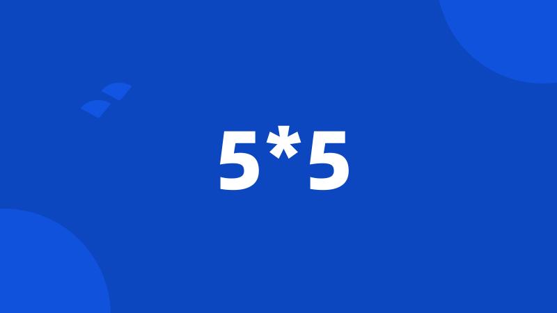 5*5