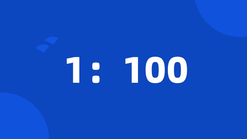 1:100