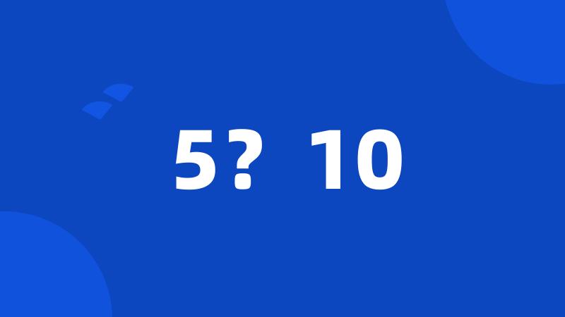 5?10