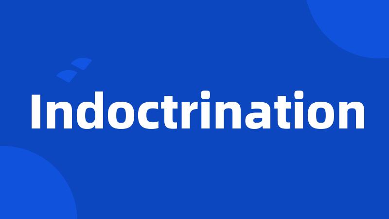 Indoctrination