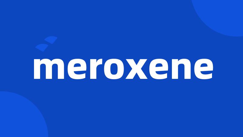 meroxene