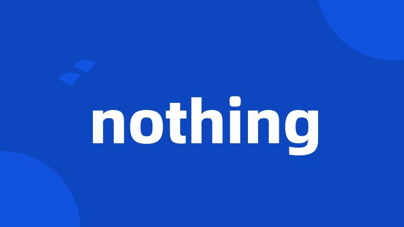 nothing