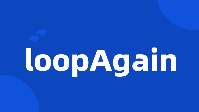 loopAgain