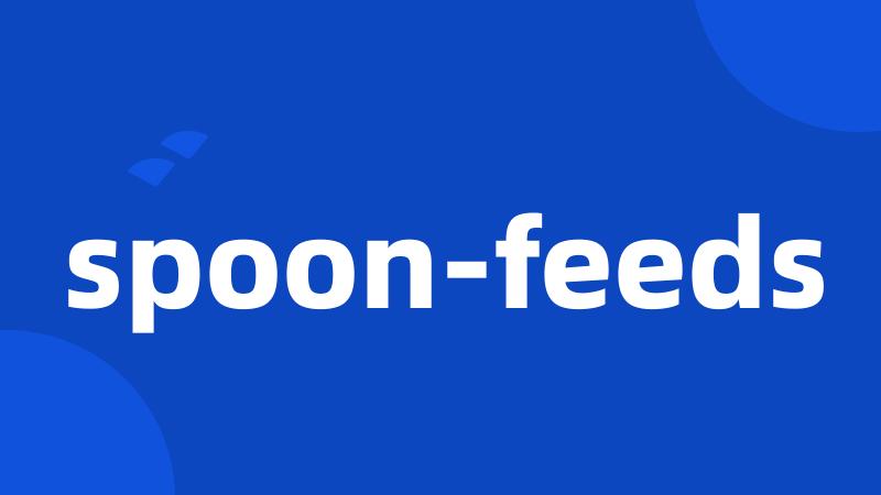 spoon-feeds