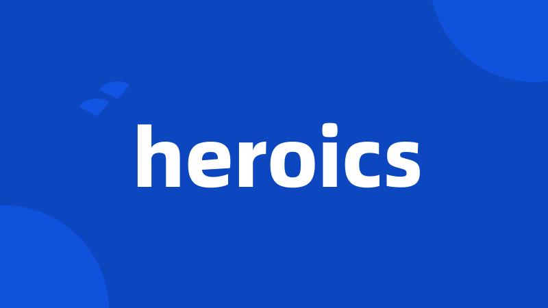 heroics