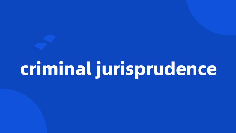 criminal jurisprudence