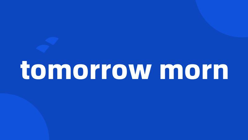 tomorrow morn