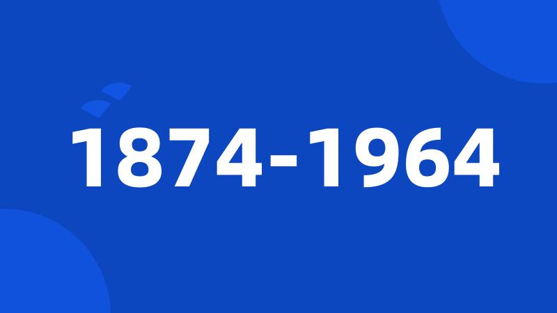 1874-1964