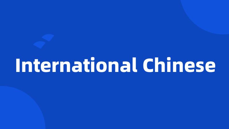 International Chinese