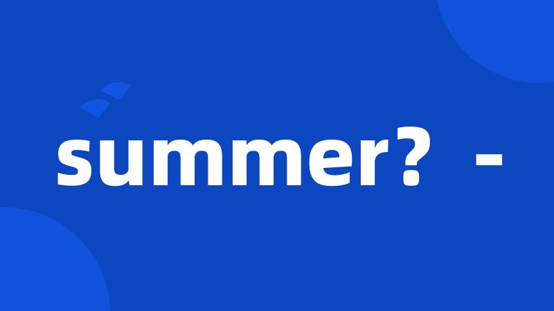 summer?-