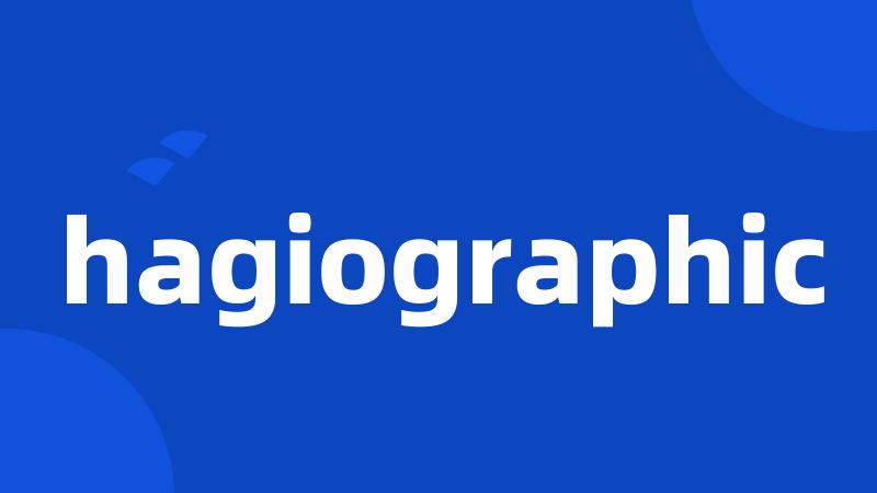 hagiographic