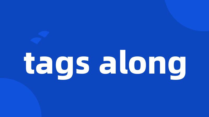 tags along