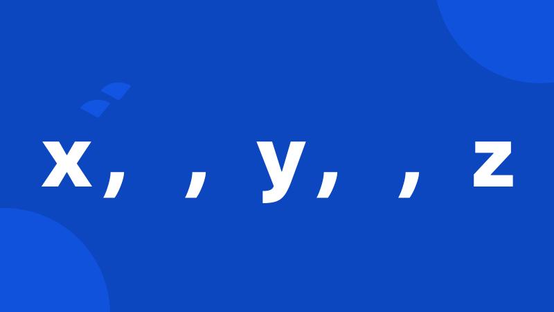 x,,y,,z