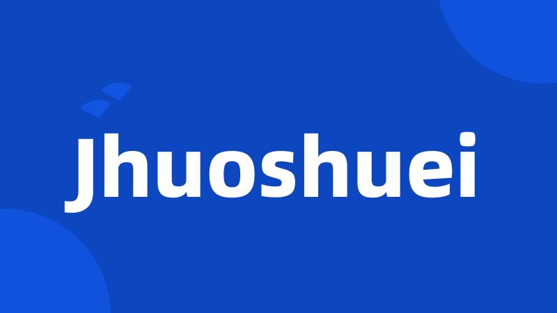 Jhuoshuei