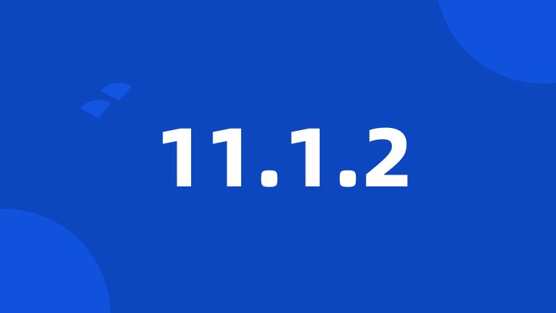 11.1.2