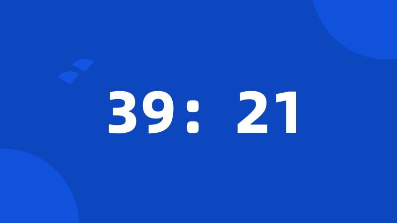 39：21