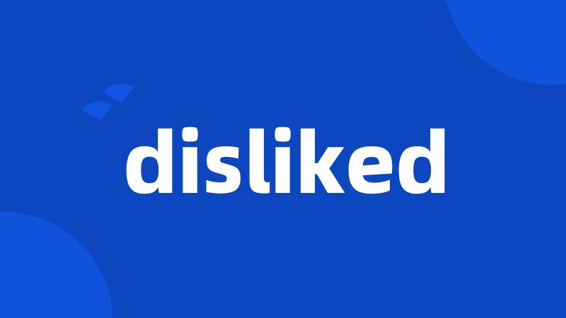disliked