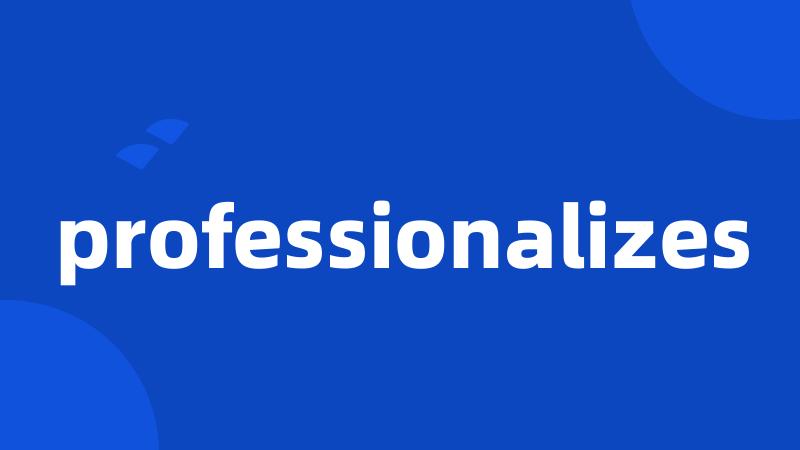 professionalizes