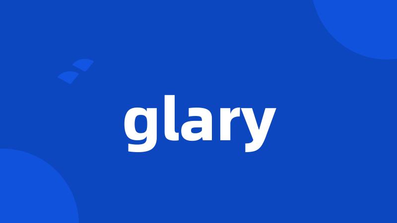 glary