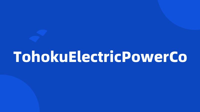 TohokuElectricPowerCo