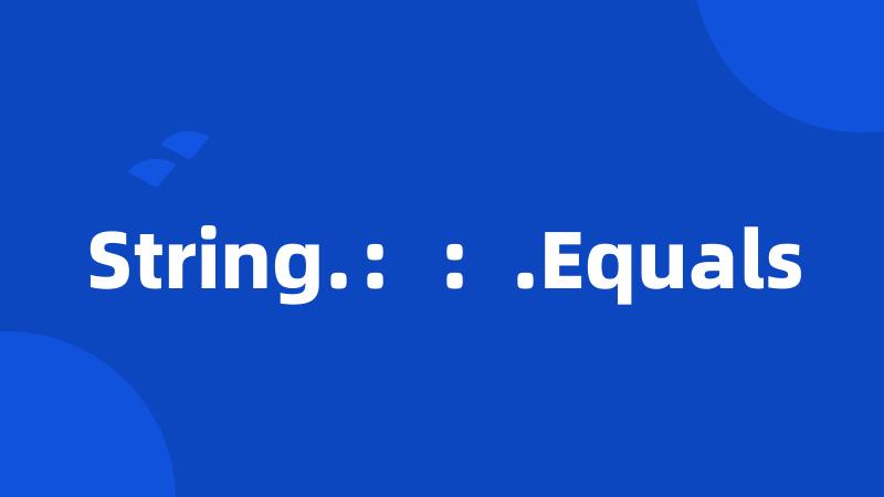 String.：：.Equals