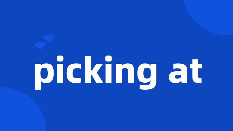 picking at