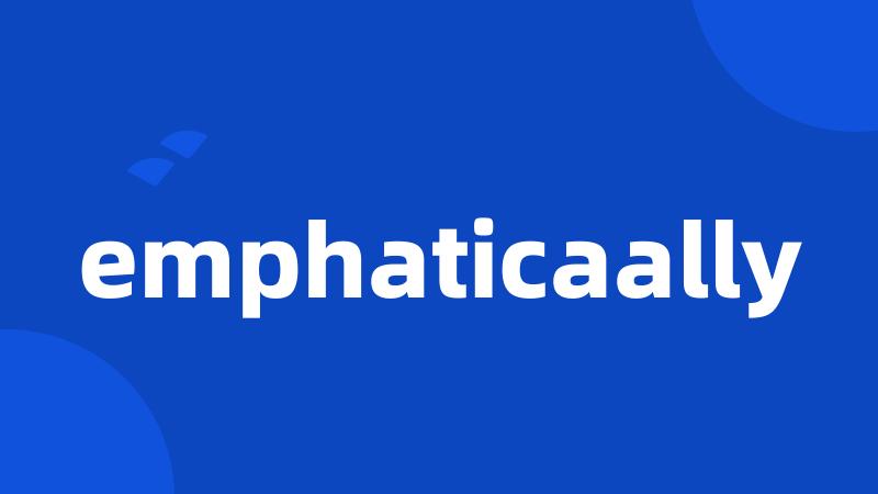 emphaticaally