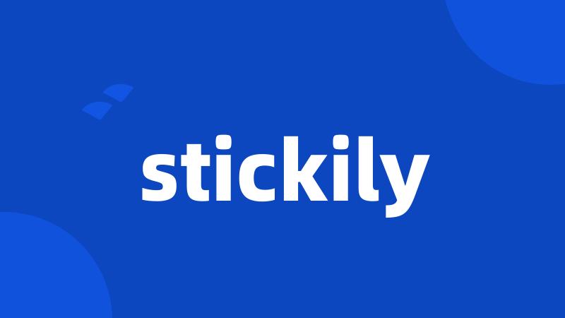 stickily