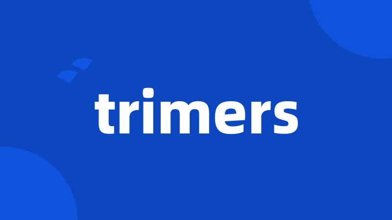 trimers