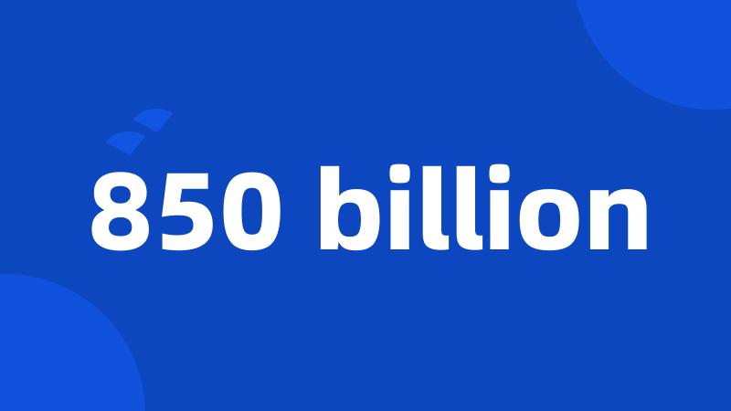 850 billion