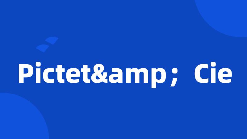 Pictet&;Cie