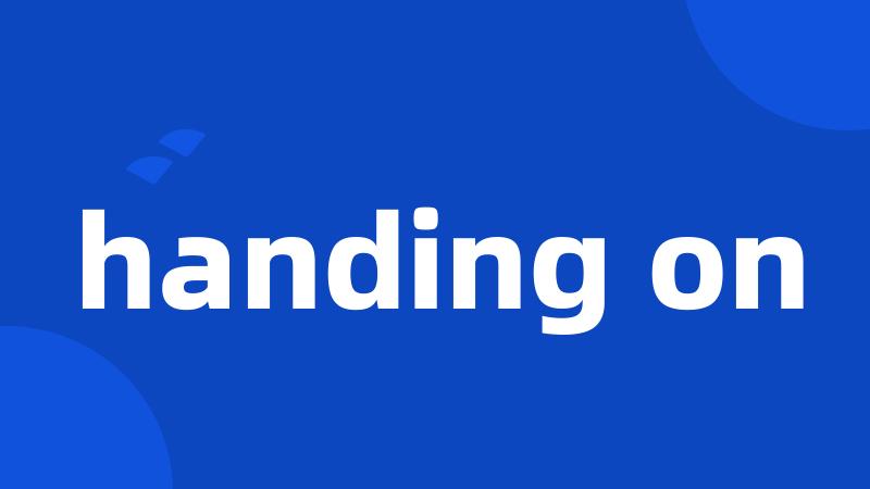handing on