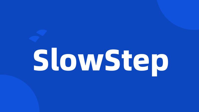 SlowStep