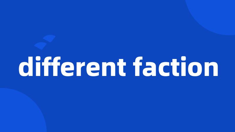 different faction