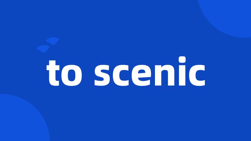 to scenic