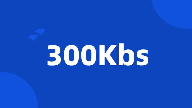300Kbs