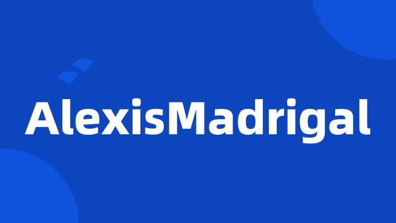 AlexisMadrigal