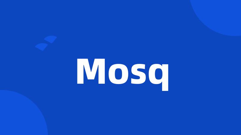 Mosq