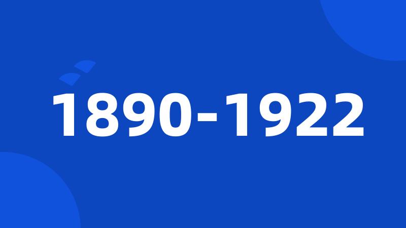 1890-1922