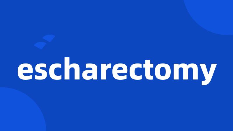 escharectomy