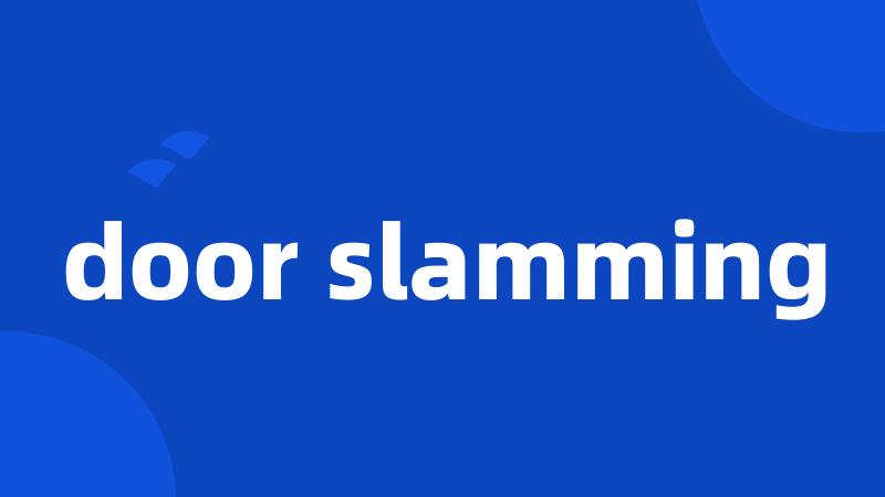 door slamming