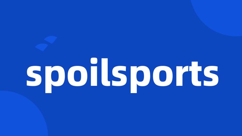 spoilsports