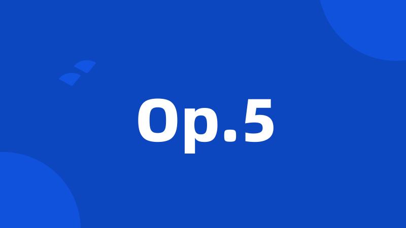 Op.5